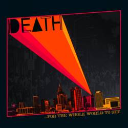 Death : ... For the Whole World to See
